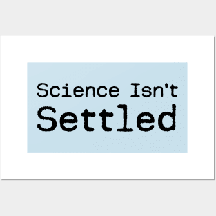 Science Isn't Settled Posters and Art